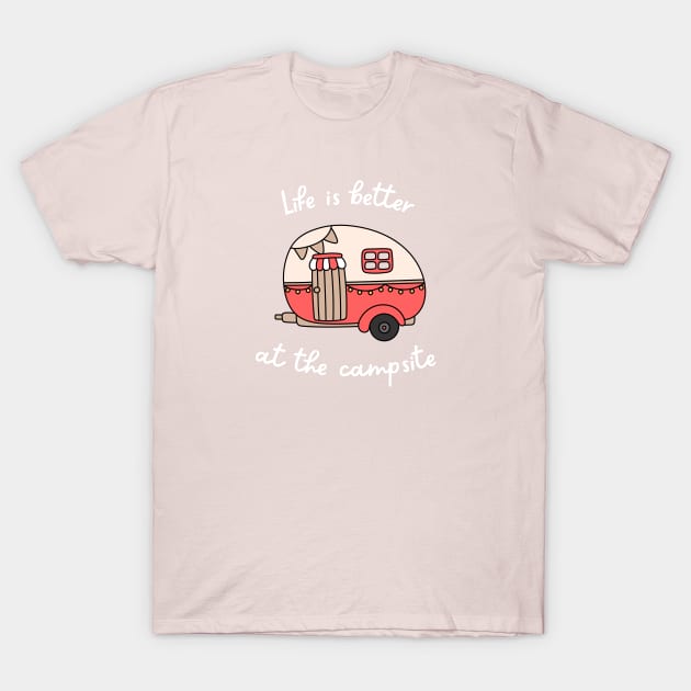 Life Is Better At The Campsite T-Shirt by coldwater_creative